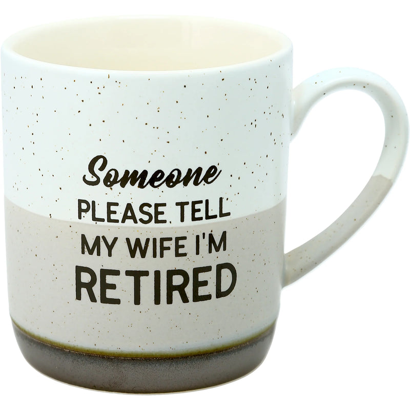 Someone Please Tell My Wife I'm Retired Mug