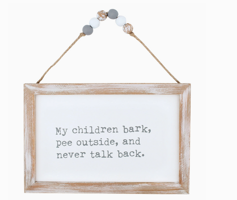 My children bark, pee outside, and never talk back.